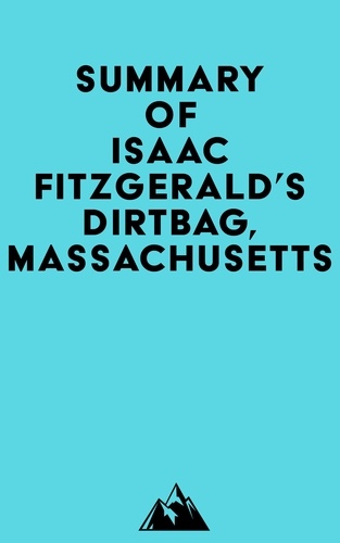  Everest Media - Summary of Isaac Fitzgerald's Dirtbag, Massachusetts.