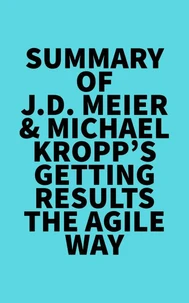 Summary of J.D. Meier &amp; Michael Kropp's Getting Results the Agile Way