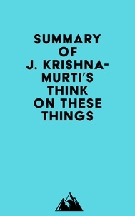  Everest Media - Summary of J. Krishnamurti's Think on These Things.