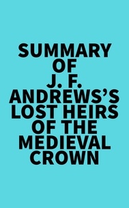  Everest Media - Summary of J. F. Andrews's Lost Heirs of the Medieval Crown.
