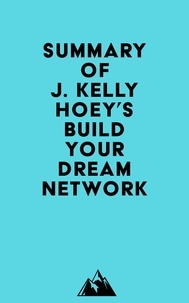  Everest Media - Summary of J. Kelly Hoey's Build Your Dream Network.