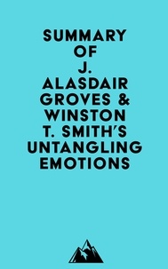  Everest Media - Summary of J. Alasdair Groves &amp; Winston T. Smith's Untangling Emotions.
