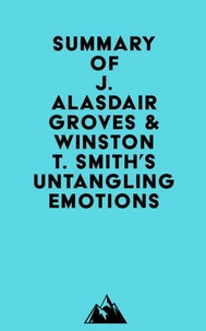 Summary of J. Alasdair Groves & Winston T. Smith's Untangling Emotions