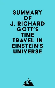 Summary of J. Richard Gott's Time Travel in Einstein's Universe