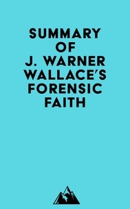  Everest Media - Summary of J. Warner Wallace's Forensic Faith.