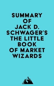  Everest Media - Summary of Jack D. Schwager's The Little Book of Market Wizards.