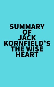 Everest Media - Summary of Jack Kornfield's The Wise Heart.