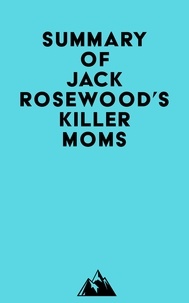  Everest Media - Summary of Jack Rosewood's Killer moms.