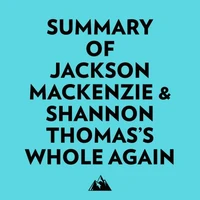 Summary of Jackson MacKenzie &amp; Shannon Thomas's Whole Again