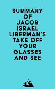 Summary of Jacob Israel Liberman's Take Off Your Glasses and See