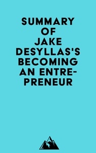  Everest Media - Summary of Jake Desyllas's Becoming an Entrepreneur.