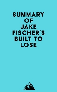  Everest Media - Summary of Jake Fischer's Built to Lose.
