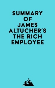  Everest Media - Summary of James Altucher's The Rich Employee.
