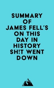  Everest Media - Summary of James Fell's On This Day in History Sh!t Went Down.