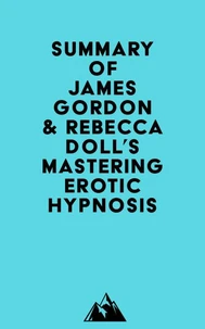 Summary of James Gordon &amp; Rebecca Doll's Mastering Erotic Hypnosis