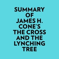  Everest Media et  AI Marcus - Summary of James H. Cone's The Cross And the Lynching Tree.