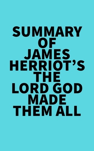  Everest Media - Summary of James Herriot's The Lord God Made Them All.