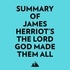  Everest Media et  AI Marcus - Summary of James Herriot's The Lord God Made Them All.