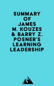 Summary of James M. Kouzes &amp; Barry Z. Posner's Learning Leadership