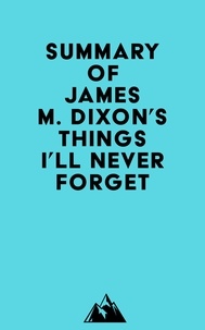  Everest Media - Summary of James M. Dixon's Things I'll Never forget.