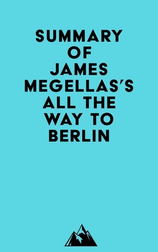  Everest Media - Summary of James Megellas's All the Way to Berlin.