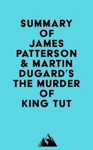  Everest Media - Summary of James Patterson &amp; Martin Dugard's The Murder of King Tut.