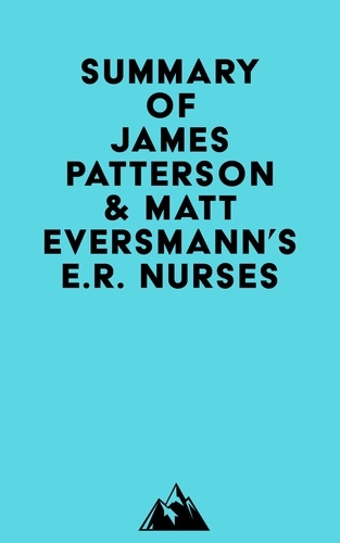 Everest Media - Summary of James Patterson &amp; Matt Eversmann's E.R. Nurses.