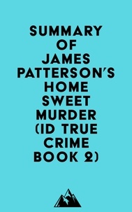  Everest Media - Summary of James Patterson's Home Sweet Murder (ID True Crime Book 2).