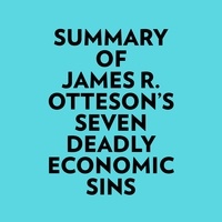  Everest Media et  AI Marcus - Summary of James R. Otteson's Seven Deadly Economic Sins.