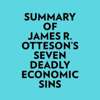 Summary of James R. Otteson's Seven Deadly Economic Sins