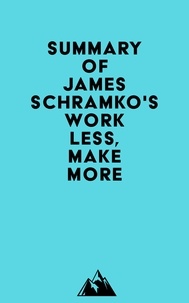  Everest Media - Summary of James Schramko's Work Less, Make More.