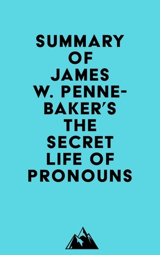  Everest Media - Summary of James W. Pennebaker's The Secret Life of Pronouns.