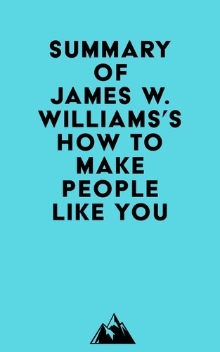  Everest Media - Summary of James W. Williams's How to Make People Like You.