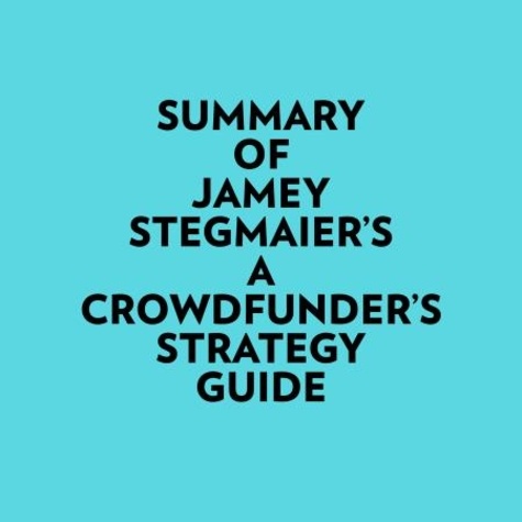  Everest Media et  AI Marcus - Summary of Jamey Stegmaier's A Crowdfunder’s Strategy Guide.
