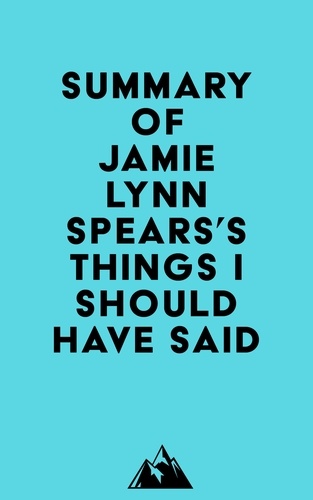  Everest Media - Summary of Jamie Lynn Spears's Things I Should Have Said.