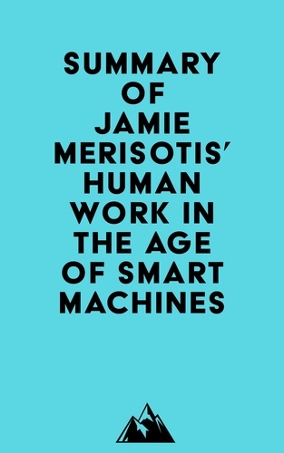  Everest Media - Summary of Jamie Merisotis' Human Work in the Age of Smart Machines.