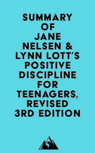 Summary of Jane Nelsen &amp; Lynn Lott's Positive Discipline for Teenagers, Revised 3rd Edition
