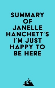  Everest Media - Summary of Janelle Hanchett's I'm Just Happy to Be Here.