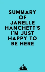 Summary of Janelle Hanchett's I'm Just Happy to Be Here