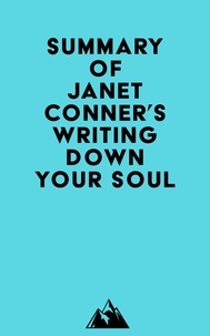  Everest Media - Summary of Janet Conner's Writing Down Your Soul.