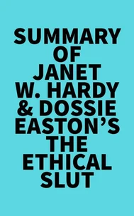Summary of Janet W. Hardy &amp; Dossie Easton's The Ethical Slut