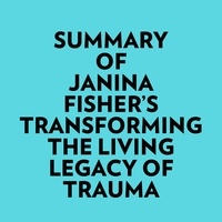  Everest Media et  AI Marcus - Summary of Janina Fisher's Transforming The Living Legacy of Trauma.