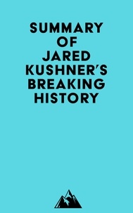  Everest Media - Summary of Jared Kushner's Breaking History.