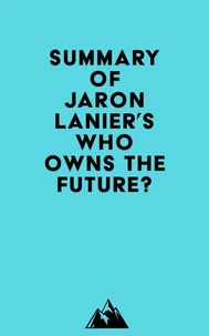 Summary of Jaron Lanier's Who Owns the Future?