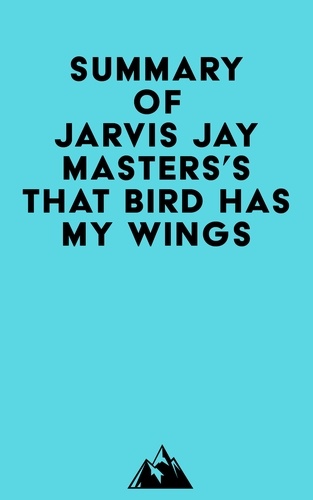  Everest Media - Summary of Jarvis Jay Masters's That Bird Has My Wings.