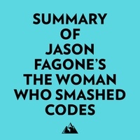  Everest Media et  AI Marcus - Summary of Jason Fagone's The Woman Who Smashed Codes.