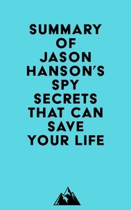  Everest Media - Summary of Jason Hanson's Spy Secrets That Can Save Your Life.