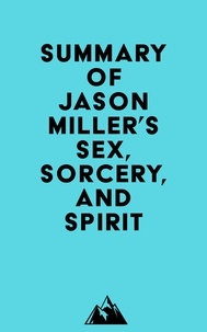  Everest Media - Summary of Jason Miller's Sex, Sorcery, and Spirit.