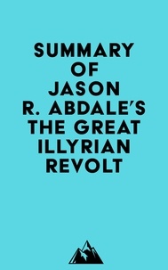  Everest Media - Summary of Jason R. Abdale's The Great Illyrian Revolt.