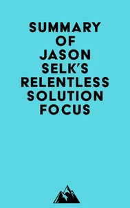 Summary of Jason Selk's Relentless Solution Focus